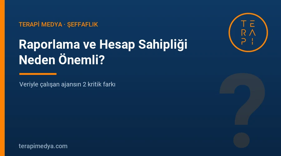 Dijital ajans raporlama ve şeffaflık - Terapi Medya